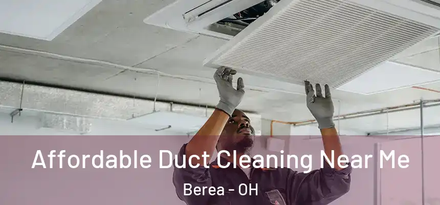 Affordable Duct Cleaning Near Me Berea - OH