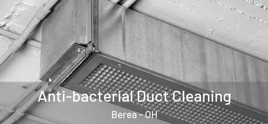 Anti-bacterial Duct Cleaning Berea - OH