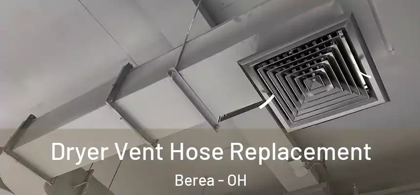  Dryer Vent Hose Replacement Berea - OH