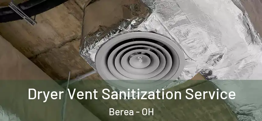  Dryer Vent Sanitization Service Berea - OH