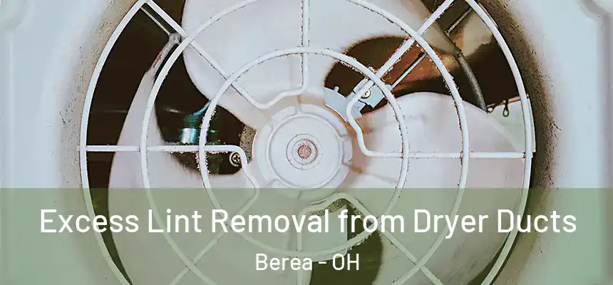Excess Lint Removal from Dryer Ducts Berea - OH