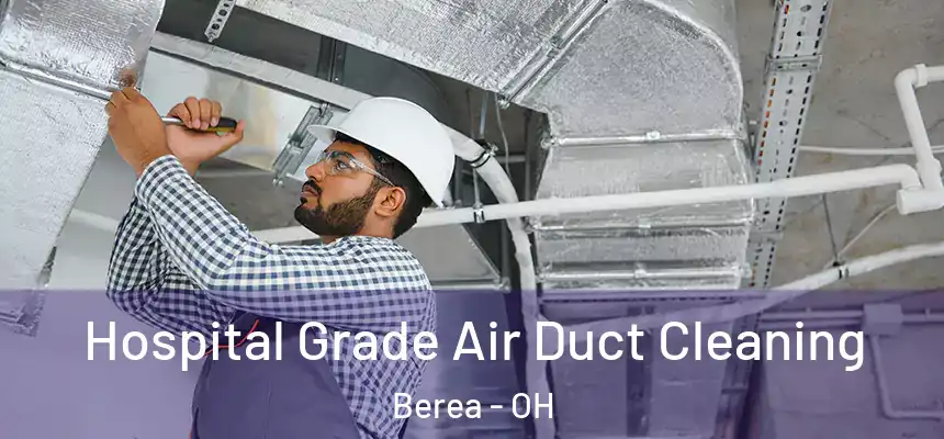  Hospital Grade Air Duct Cleaning Berea - OH