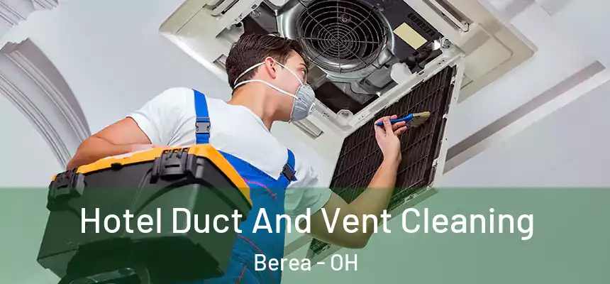  Hotel Duct And Vent Cleaning Berea - OH