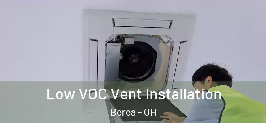  Low VOC Vent Installation Berea - OH