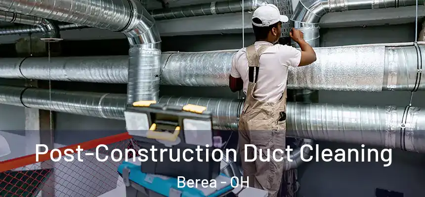  Post-Construction Duct Cleaning Berea - OH
