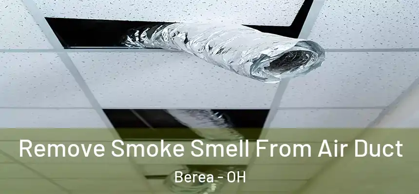  Remove Smoke Smell From Air Duct Berea - OH