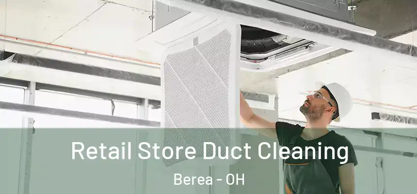 Retail Store Duct Cleaning Berea - OH