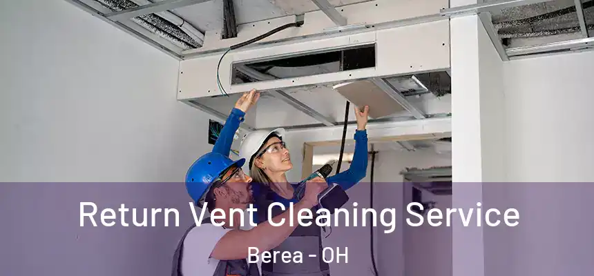 Return Vent Cleaning Service Berea - OH
