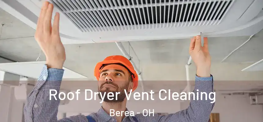  Roof Dryer Vent Cleaning Berea - OH