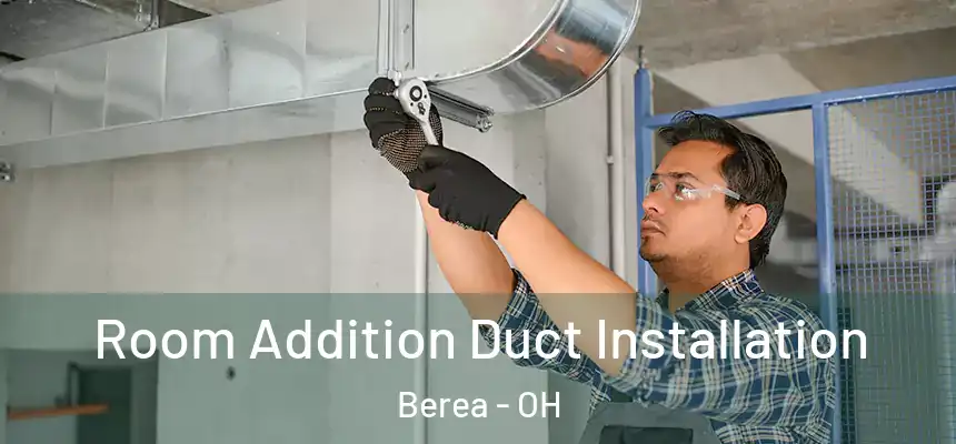  Room Addition Duct Installation Berea - OH