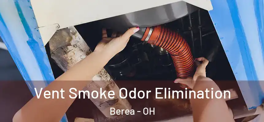 Vent Smoke Odor Elimination Berea - OH
