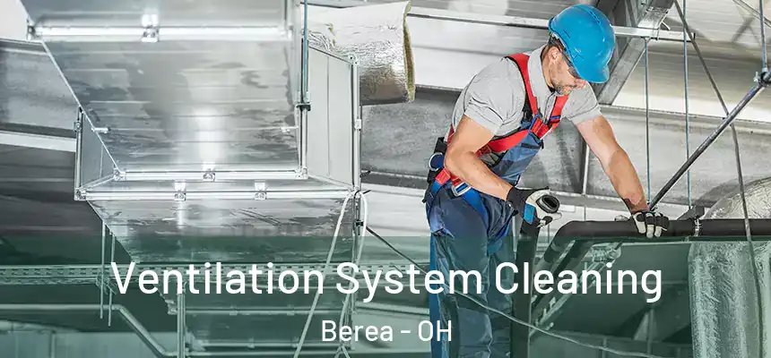  Ventilation System Cleaning Berea - OH